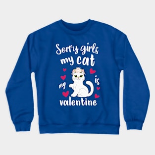 sorry girls my cat is my valentines Crewneck Sweatshirt